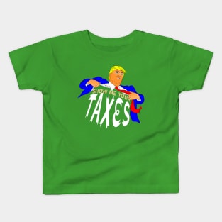 Show Me Your Taxes! Kids T-Shirt